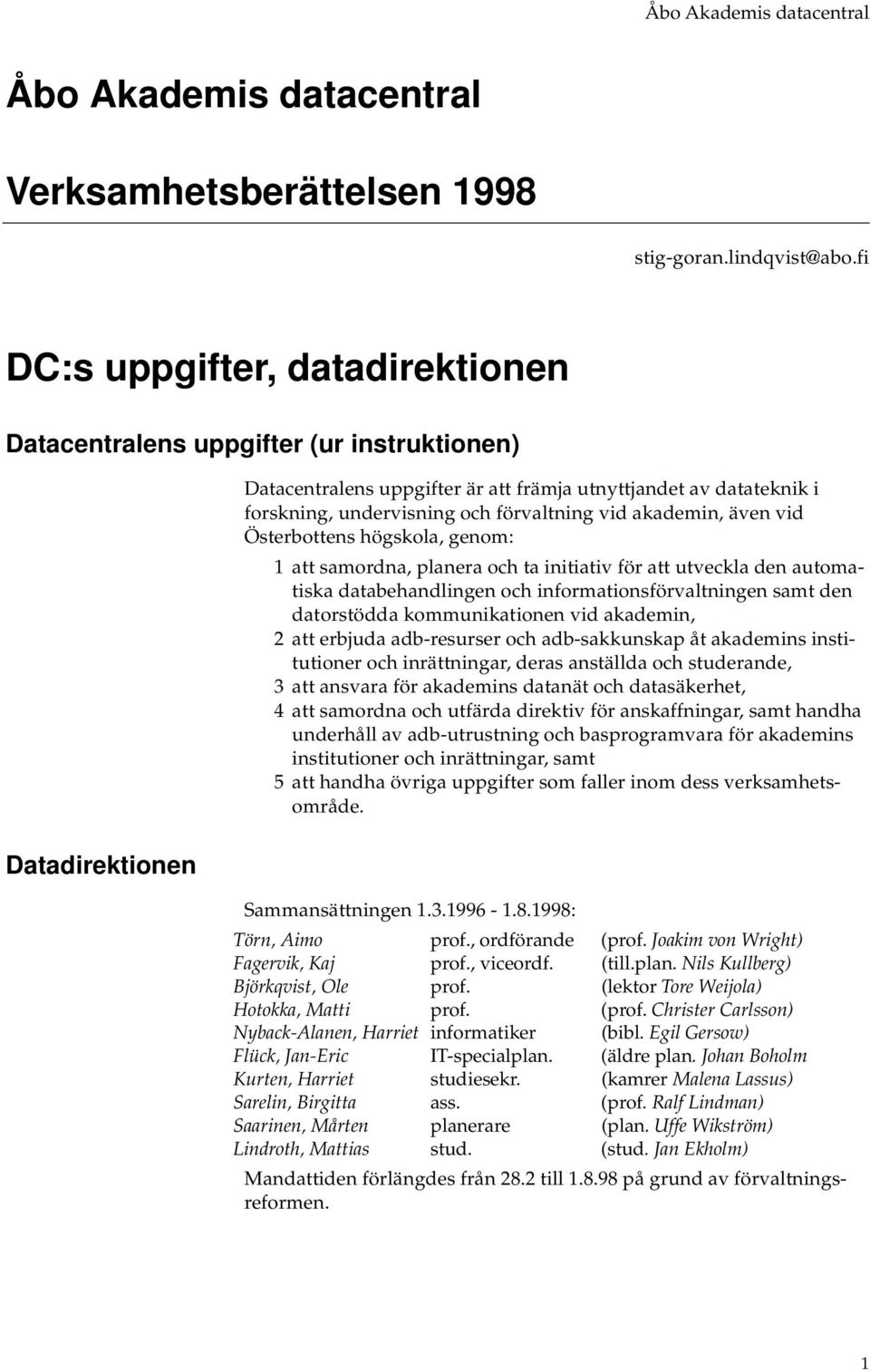 förvaltning vid akademin, även vid Österbottens högskola, genom: 1 att samordna, planera och ta initiativ för att utveckla den automatiska databehandlingen och informationsförvaltningen samt den