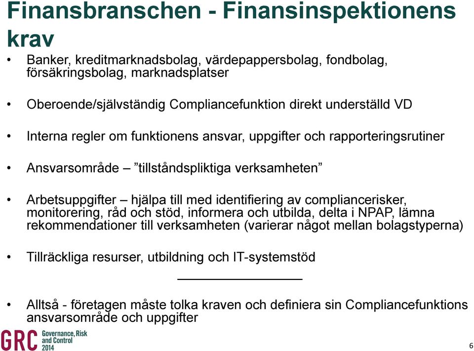 Arbetsuppgifter hjälpa till med identifiering av compliancerisker, monitorering, råd och stöd, informera och utbilda, delta i NPAP, lämna rekommendationer till