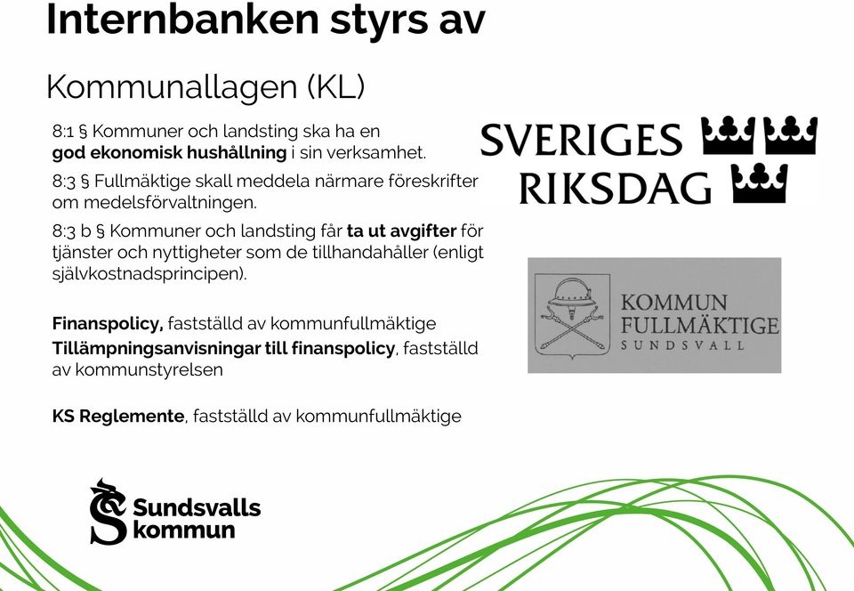 8:3 b Kommuner och landsting får ta ut avgifter för tjänster och nyttigheter som de tillhandahåller (enligt