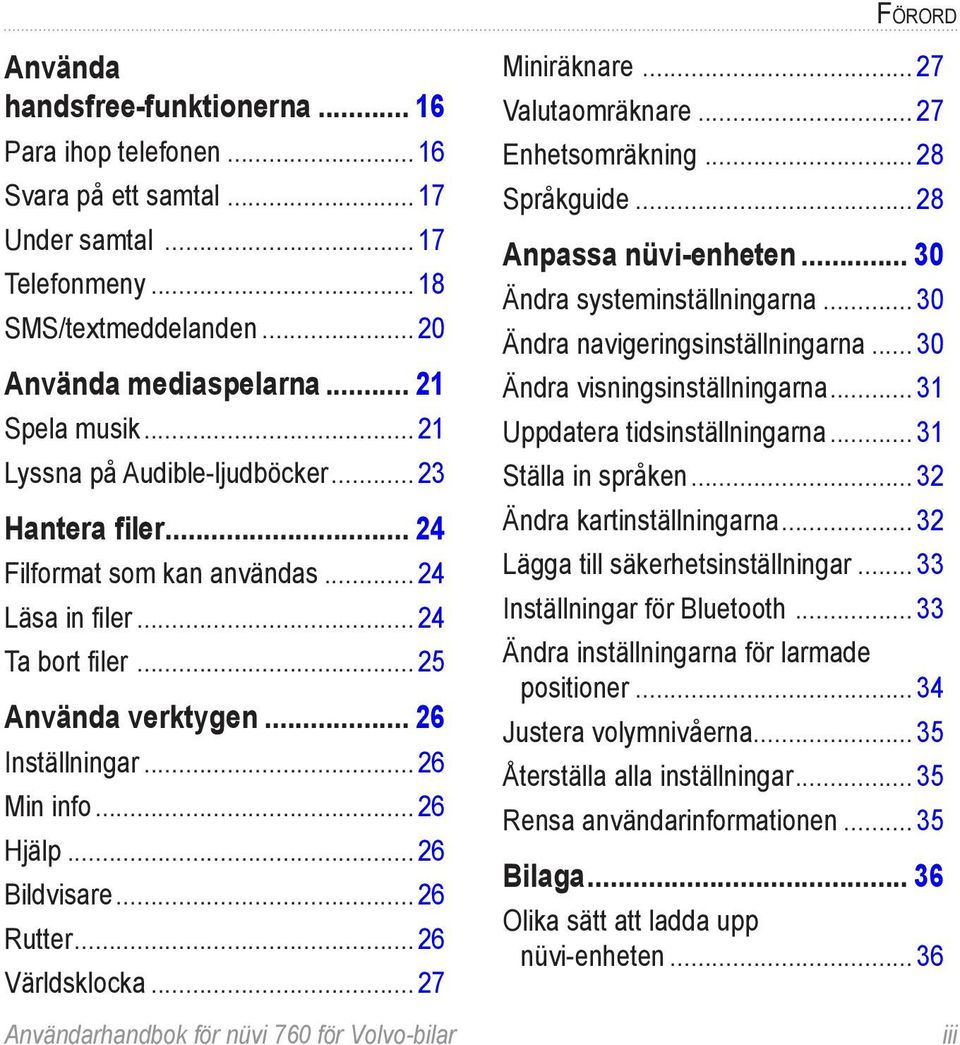 .. 26 Bildvisare... 26 Rutter... 26 Världsklocka... 27 Miniräknare... 27 Valutaomräknare... 27 Enhetsomräkning... 28 Språkguide... 28 Anpassa nüvi-enheten... 30 Ändra systeminställningarna.