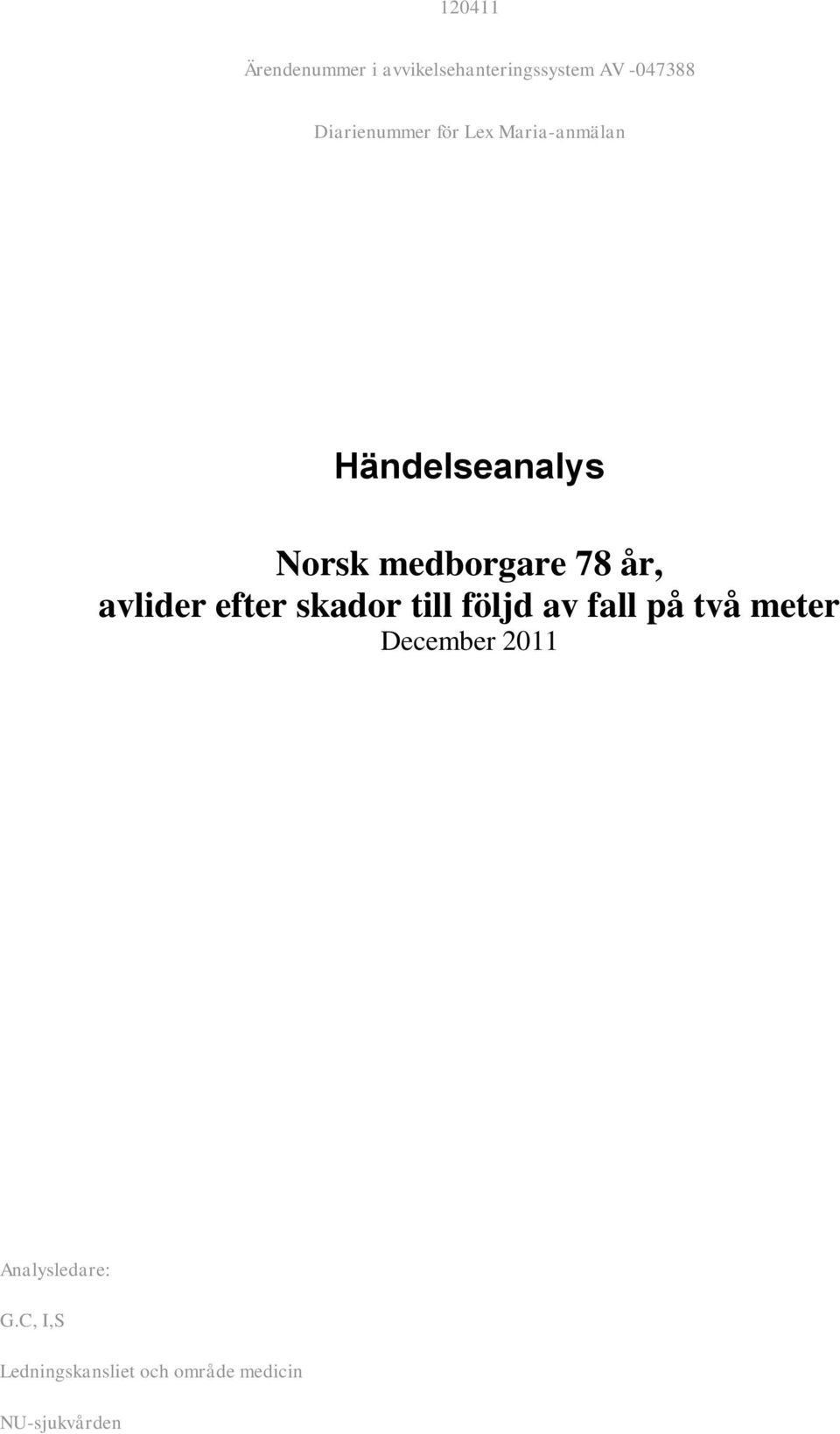 78 år, avlider efter skador till följd av fall på två meter