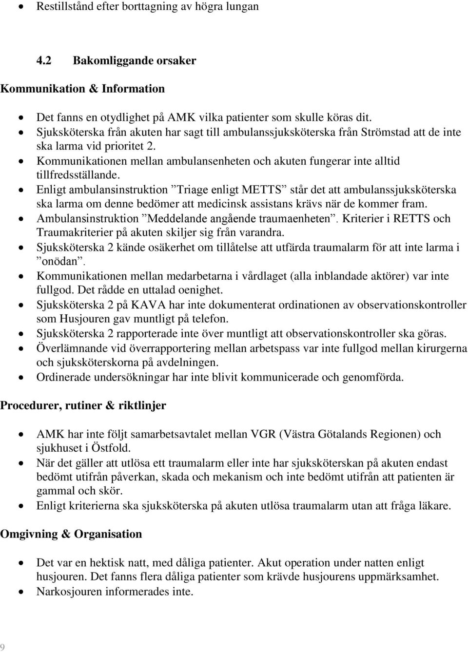 Kommunikationen mellan ambulansenheten och akuten fungerar inte alltid tillfredsställande.