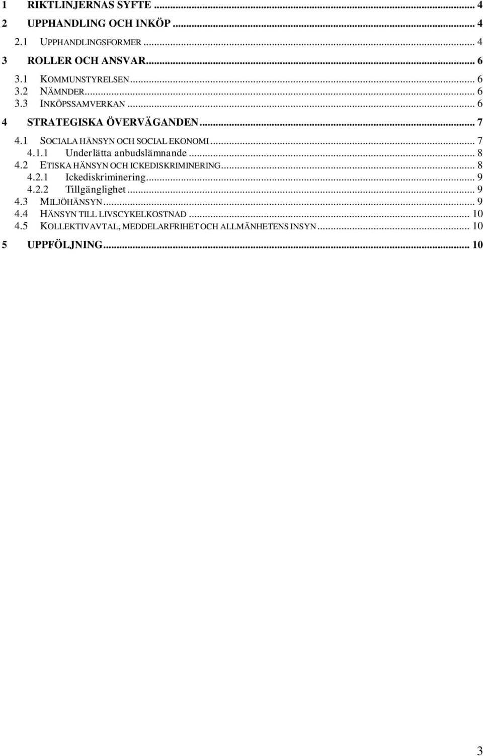 .. 8 4.2 ETISKA HÄNSYN OCH ICKEDISKRIMINERING... 8 4.2.1 Ickediskriminering... 9 4.2.2 Tillgänglighet... 9 4.3 MILJÖHÄNSYN... 9 4.4 HÄNSYN TILL LIVSCYKELKOSTNAD.