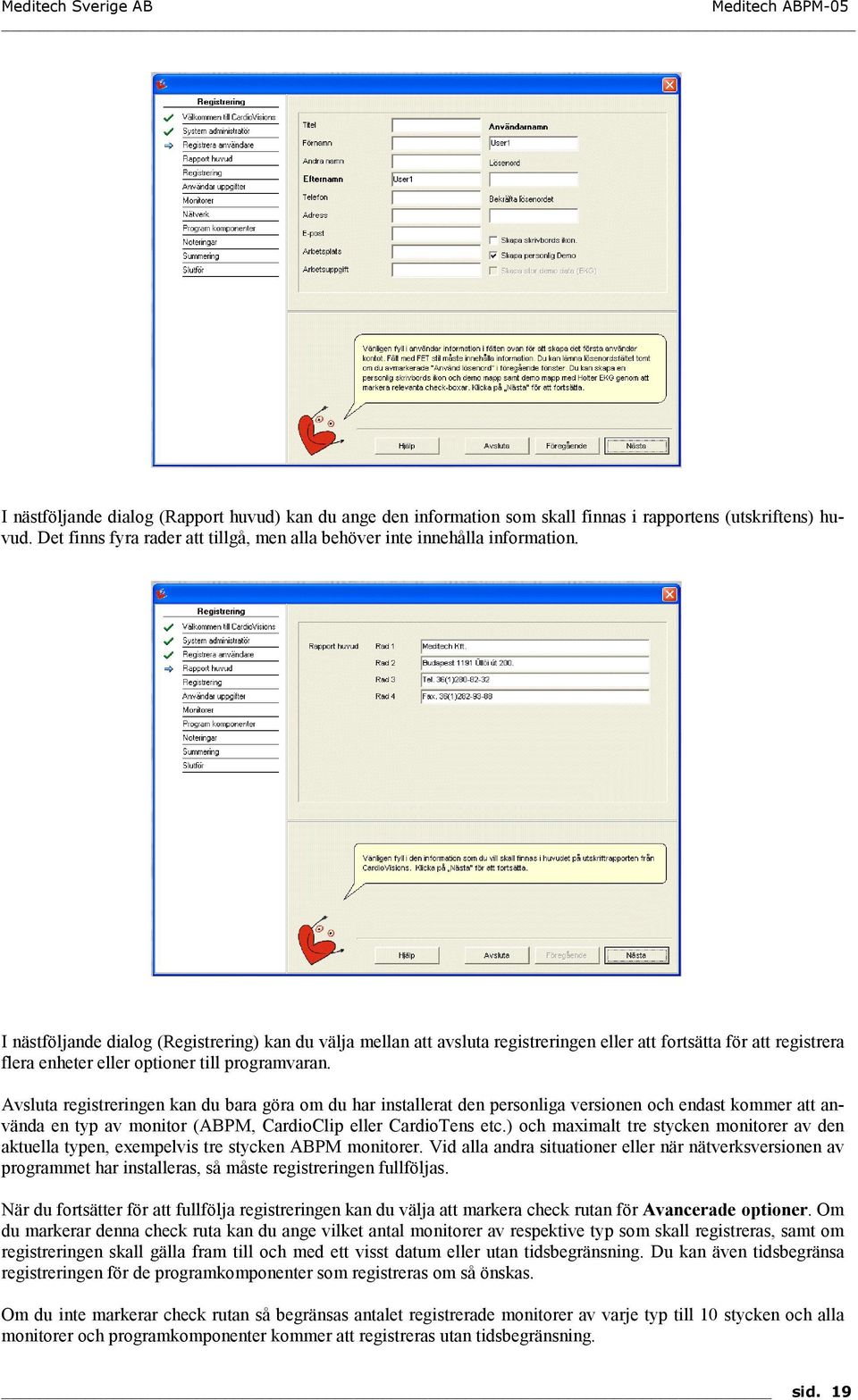 Avsluta registreringen kan du bara göra om du har installerat den personliga versionen och endast kommer att använda en typ av monitor (ABPM, CardioClip eller CardioTens etc.