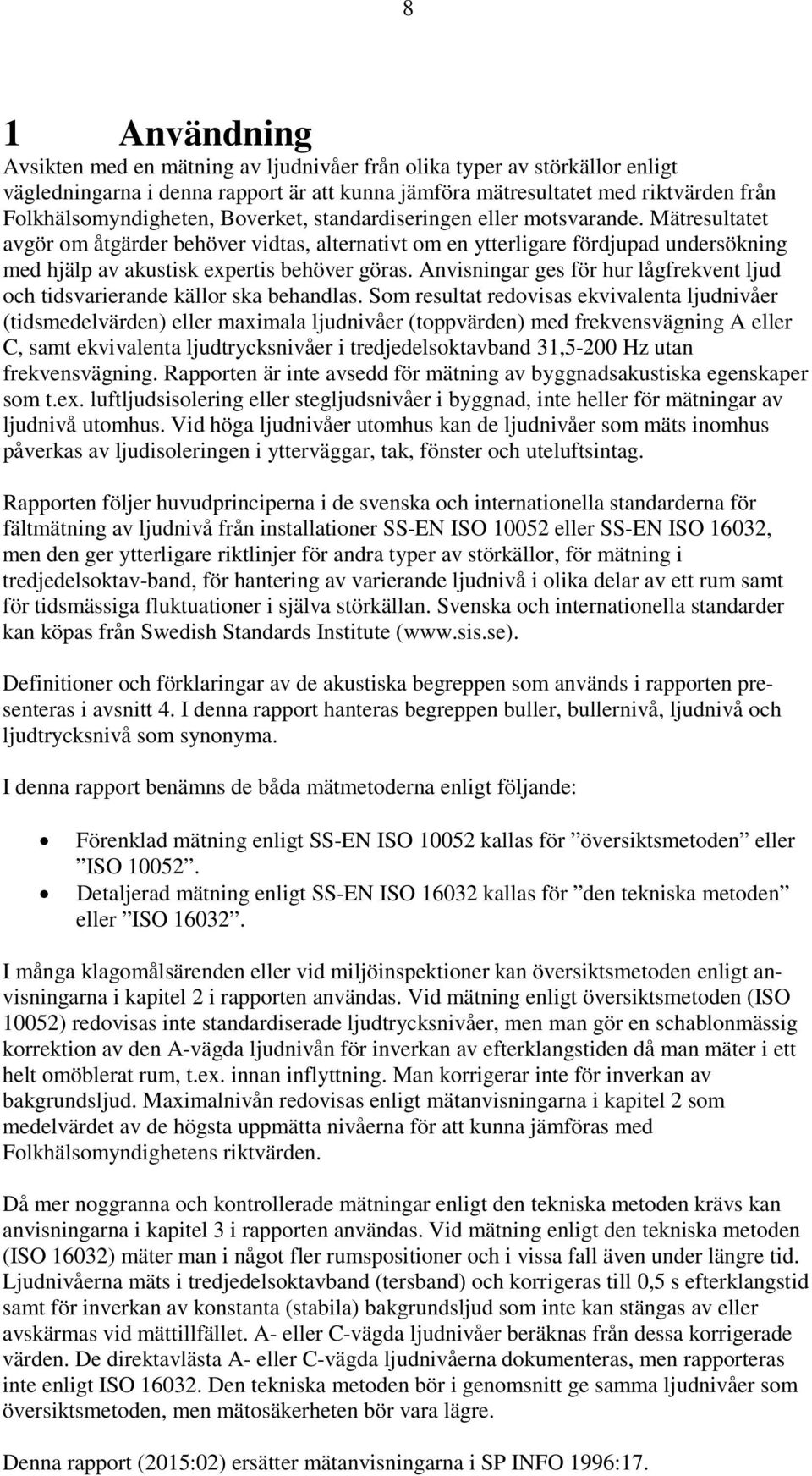 Anvisningar ges för hur lågfrekvent ljud och tidsvarierande källor ska behandlas.