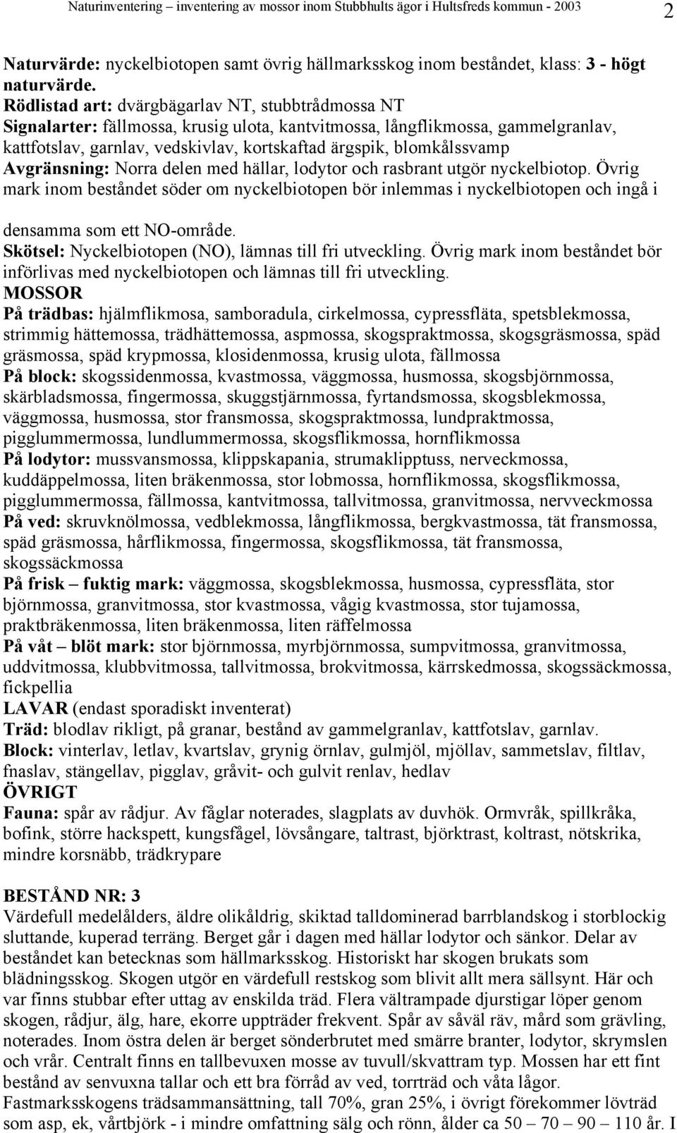 blomkålssvamp Avgränsning: Norra delen med hällar, lodytor och rasbrant utgör nyckelbiotop.