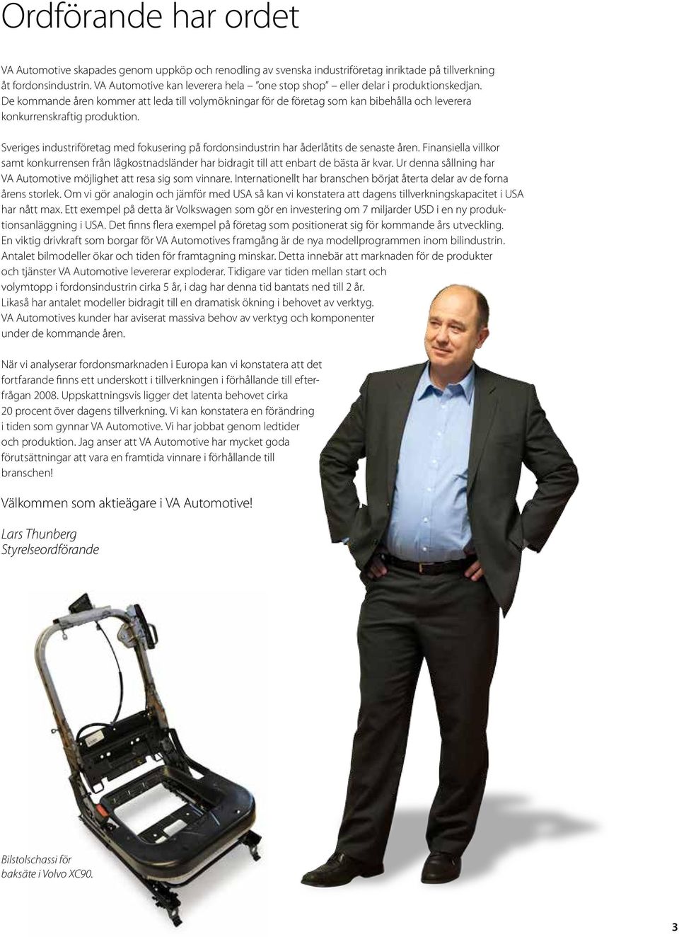 De kommande åren kommer att leda till volymökningar för de företag som kan bibehålla och leverera konkurrenskraftig produktion.