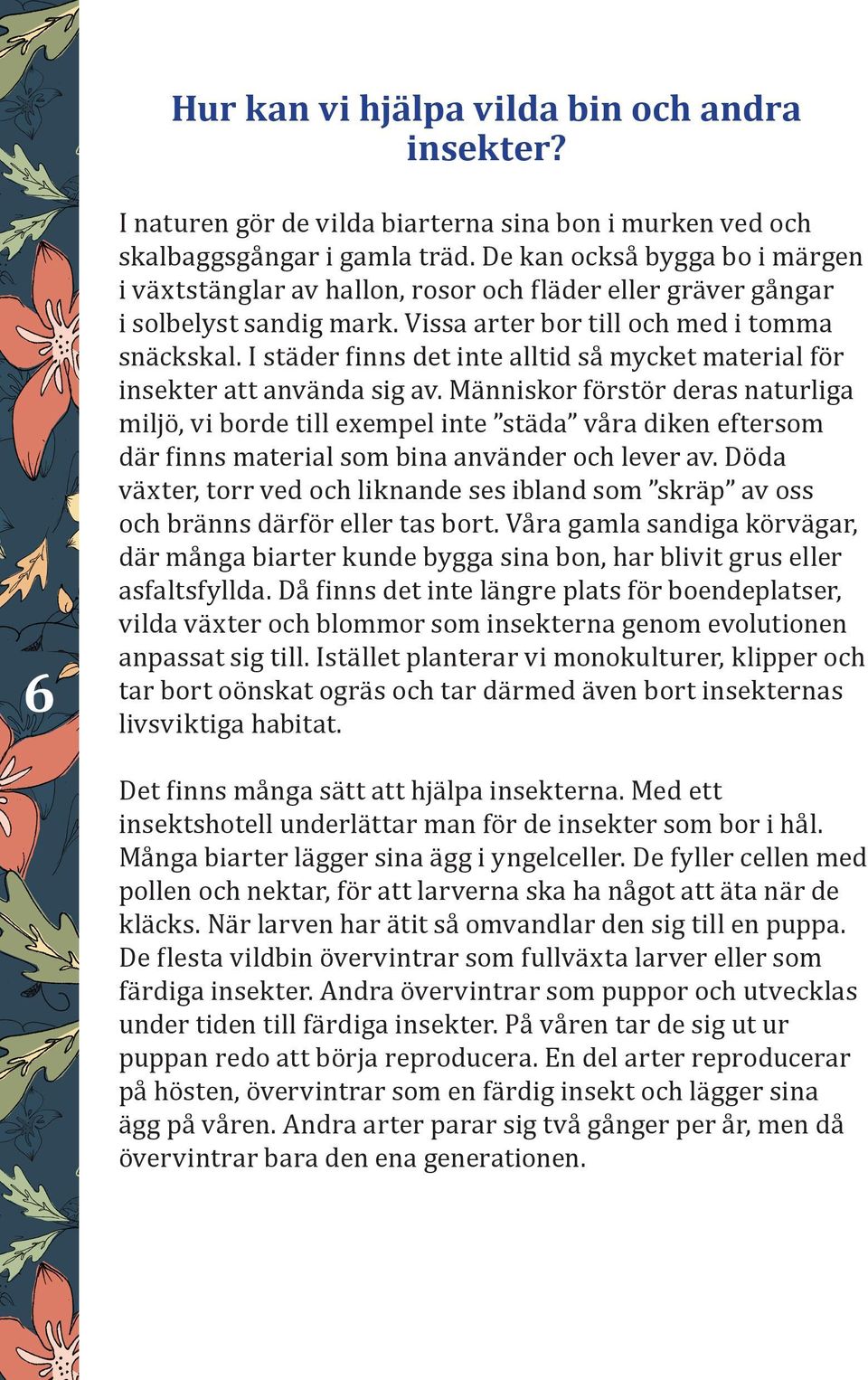 I städer finns det inte alltid så mycket material för insekter att använda sig av.