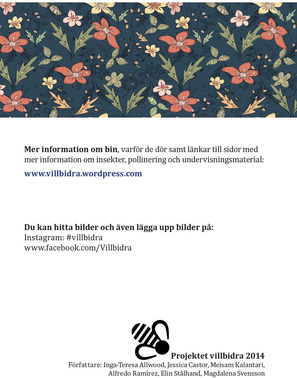 com Du kan hitta bilder och även lägga upp bilder på: Instagram: #villbidra www.facebook.