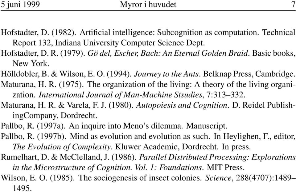 The organization of the living: A theory of the living organization. International Journal of Man-Machine Stsudies, 7:313 332. Maturana, H. R. & Varela, F. J. (1980). Autopoiesis and Cognition. D.