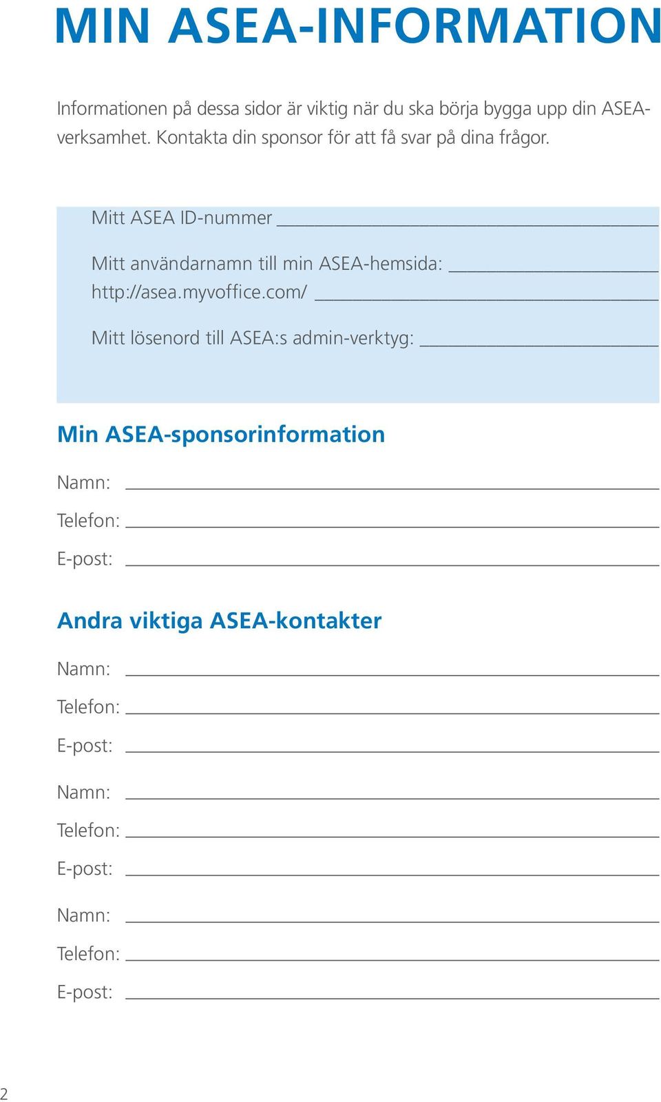 Mitt ASEA ID-nummer Mitt användarnamn till min ASEA-hemsida: http://asea.myvoffice.