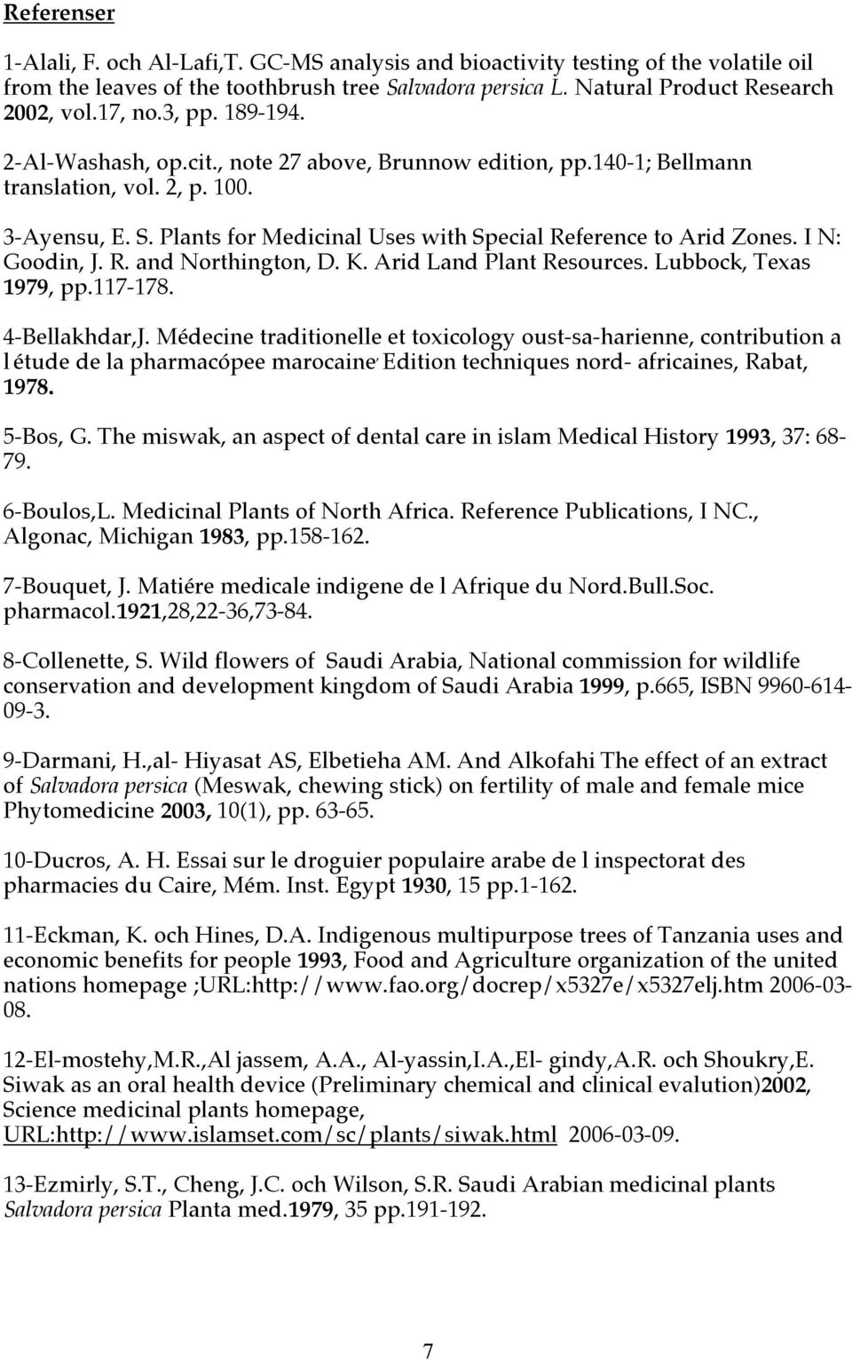 I N: Goodin, J. R. and Northington, D. K. Arid Land Plant Resources. Lubbock, Texas 1979, pp.117-178. 4-Bellakhdar,J.