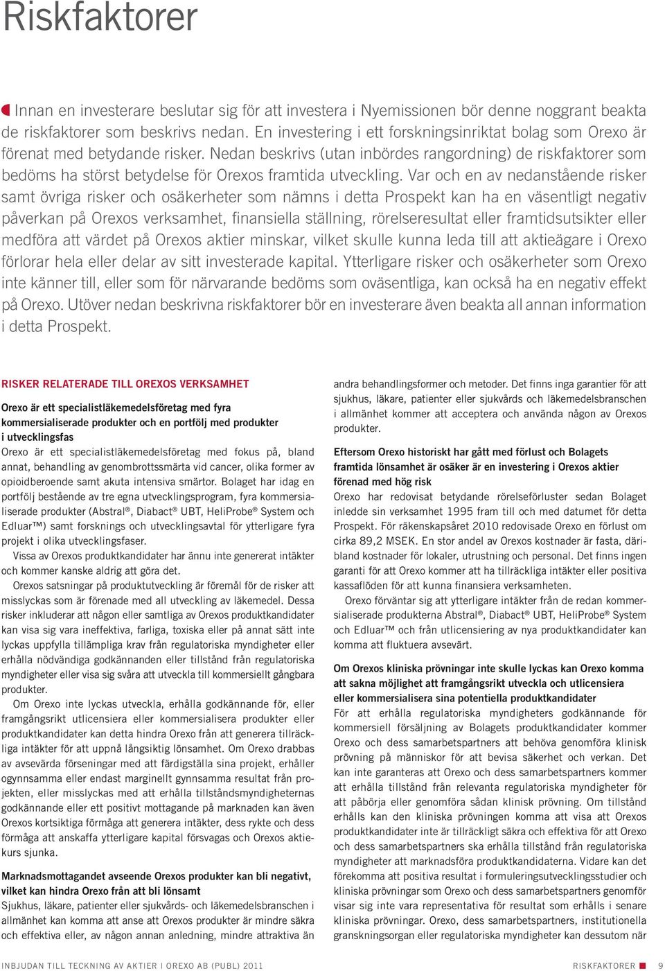 Nedan beskrivs (utan inbördes rangordning) de riskfaktorer som bedöms ha störst betydelse för Orexos framtida utveckling.