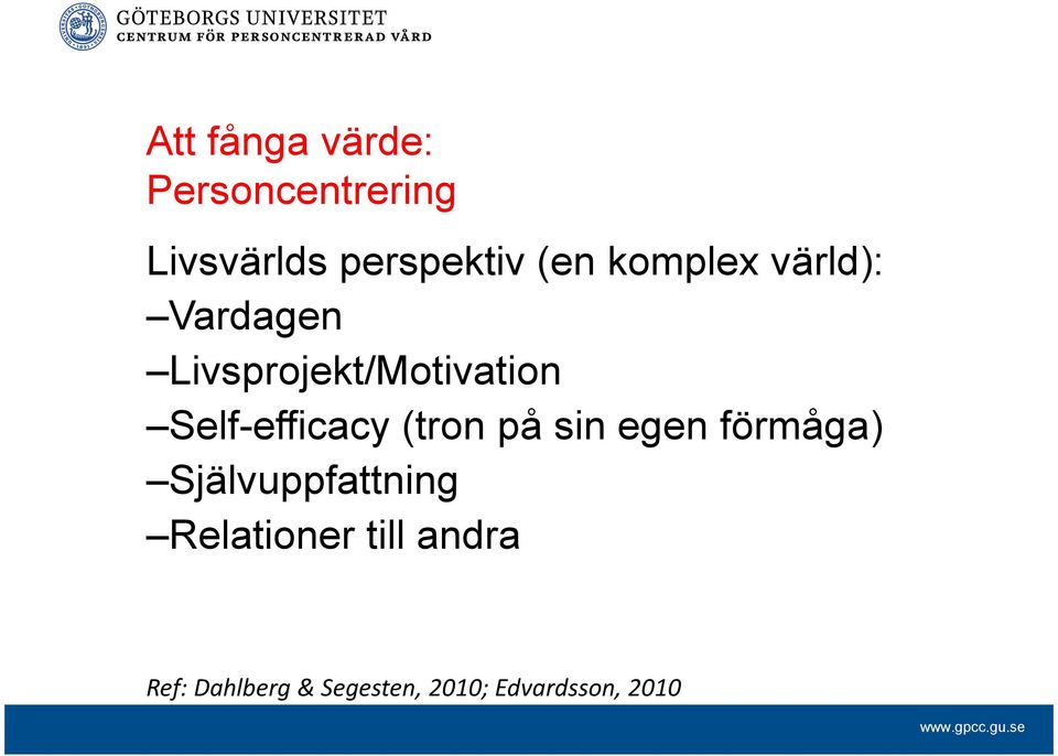 Self-efficacy (tron på sin egen förmåga) Självuppfattning