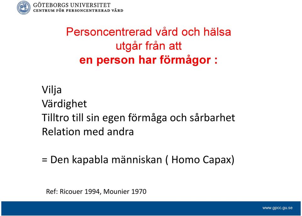 egen förmåga och sårbarhet Relation med andra = Den