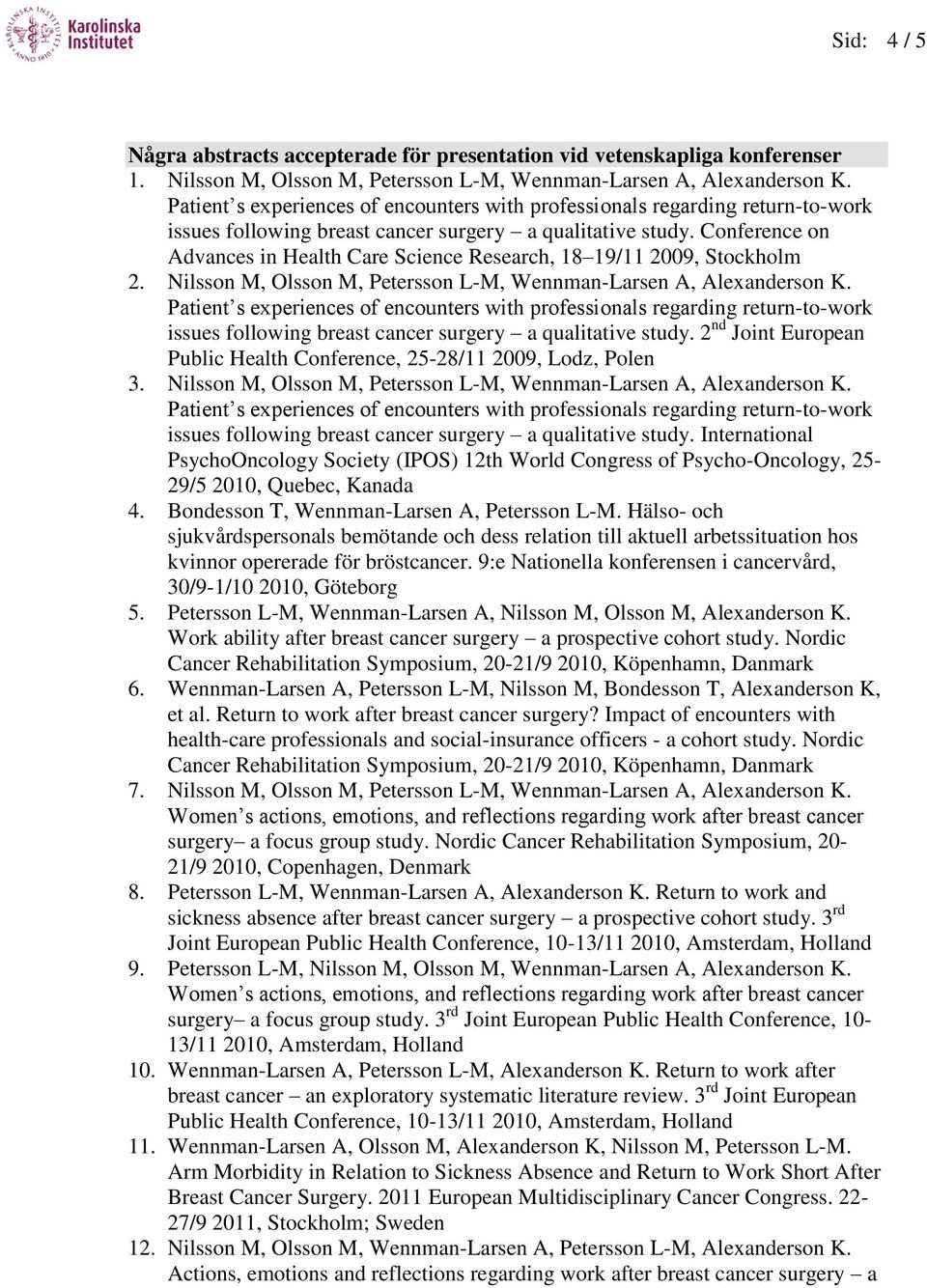 Nilsson M, Olsson M, Petersson L-M, Wennman-Larsen A, Alexanderson K. issues following breast cancer surgery a qualitative study.