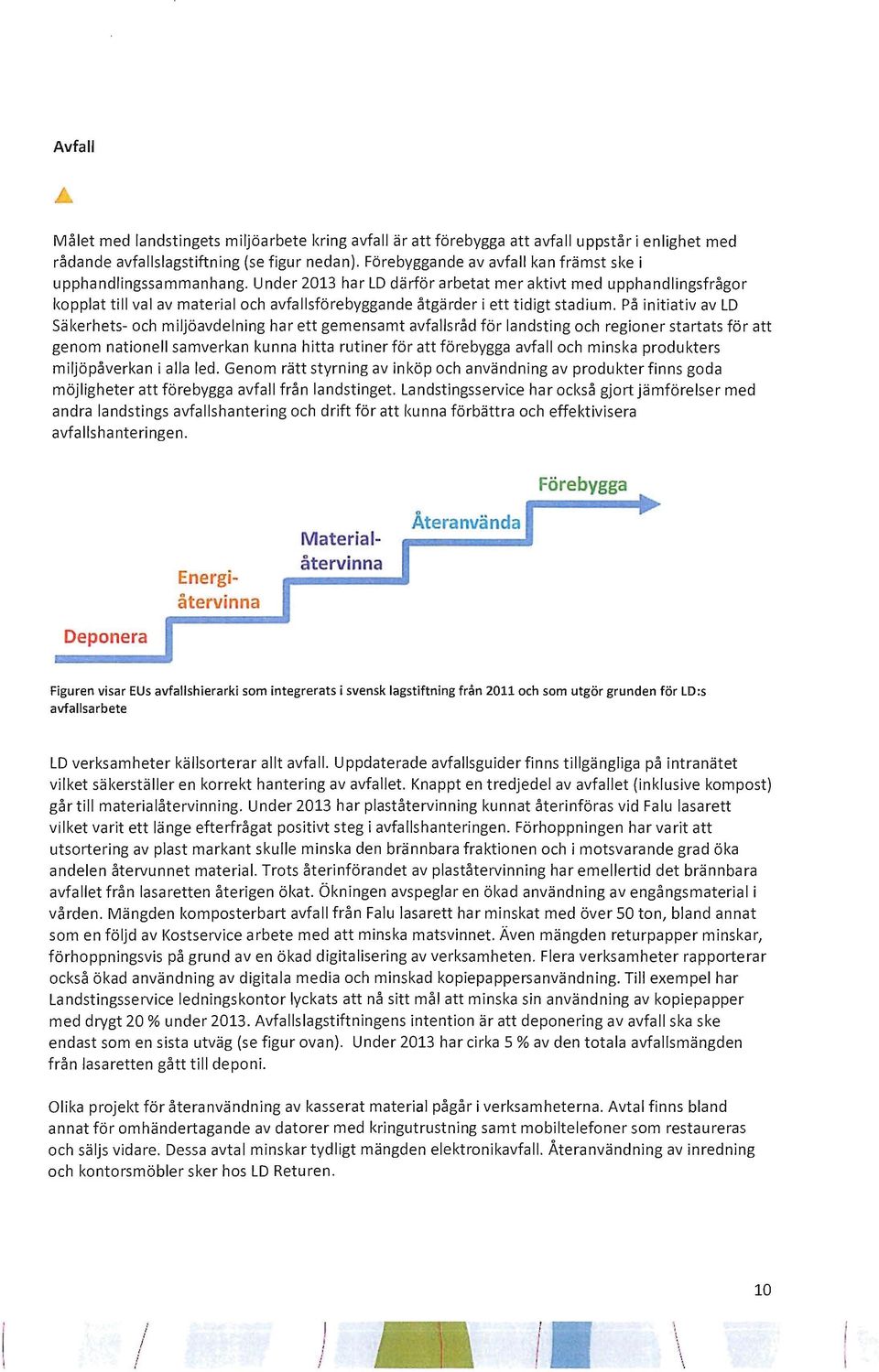 Under 2013 har LD därför arbetat mer aktivt med upphandlingsfrågor kopplat till val av material och avfallsförebyggande åtgärder i ett tidigt stadium.