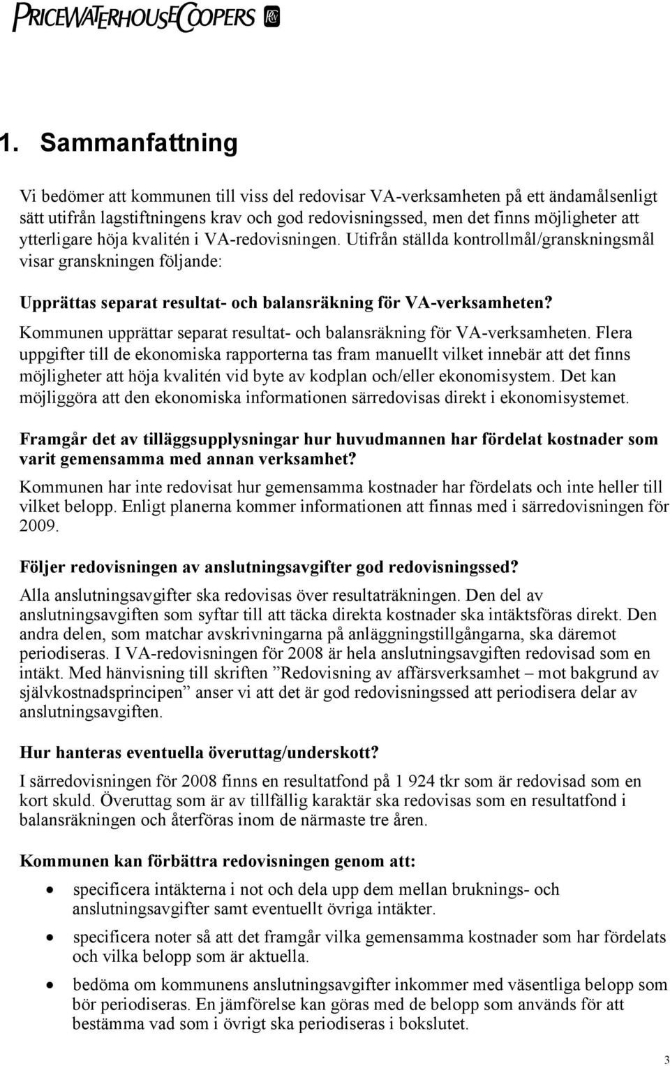 Kommunen upprättar separat resultat- och balansräkning för VA-verksamheten.