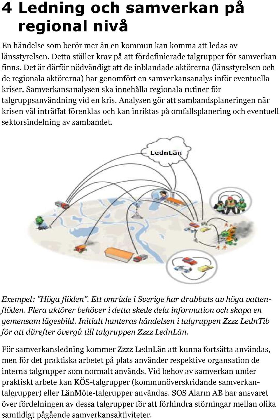 Samverkansanalysen ska innehålla regionala rutiner för talgruppsanvändning vid en kris.