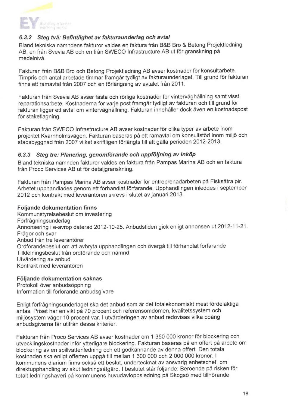 Till grund for fakturan finns ett ramavtai från 2007 och en forlengning av avtalet från 2011.