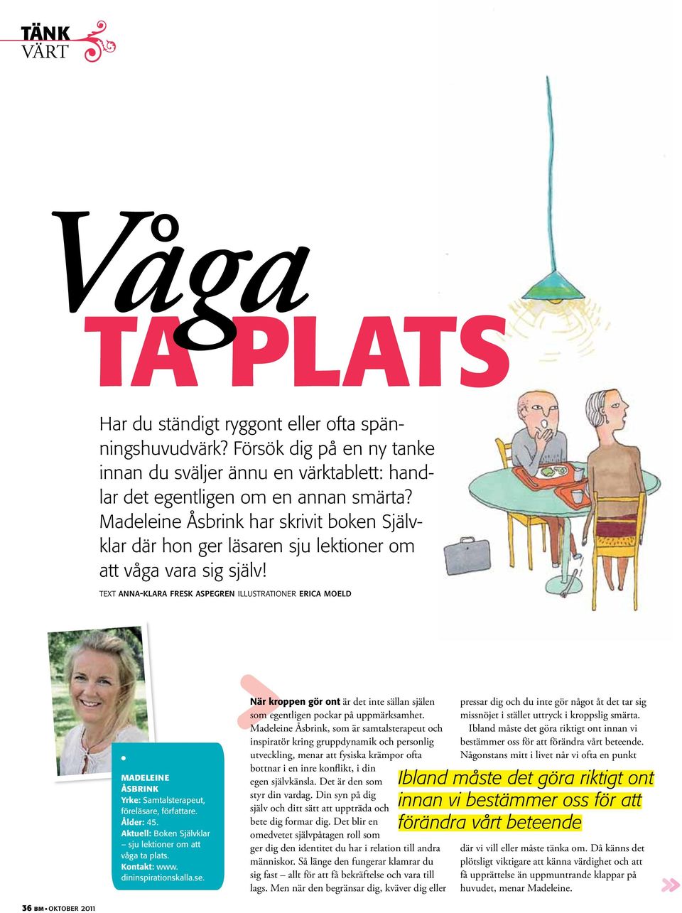 text anna-klara fresk aspegren illustrationer erica moeld MADELEINE ÅSBRINK Yrke: Samtalsterapeut, föreläsare, författare. Ålder: 45. Aktuell: Boken Självklar sju lektioner om att våga ta plats.