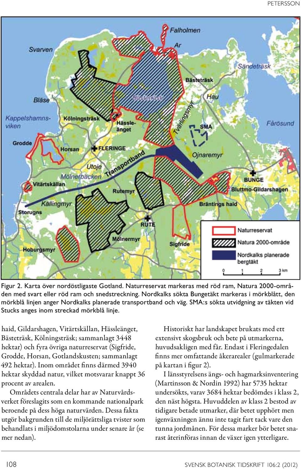 haid, Gildarshagen, Vitärtskällan, Hässleänget, Bästeträsk, Kölningsträsk; sammanlagt 3448 hektar) och fyra övriga naturreservat (Sigfride, Grodde, Horsan, Gotlandskusten; sammanlagt 492 hektar).