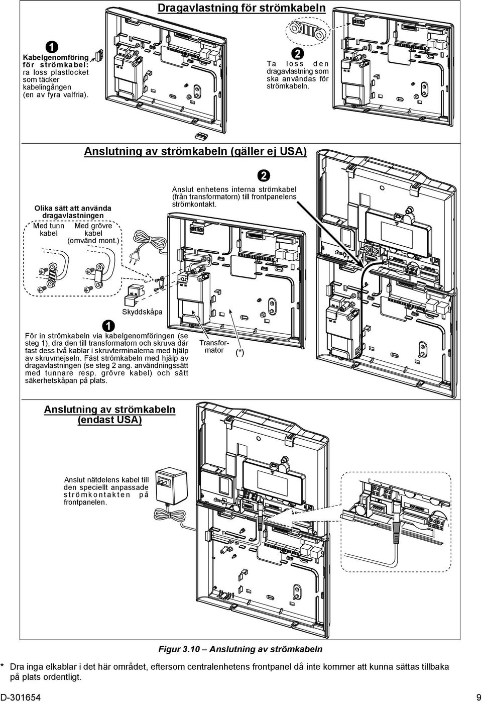 ) Anslut enhetens interna strömkabel (från transformatorn) till frontpanelens strömkontakt.