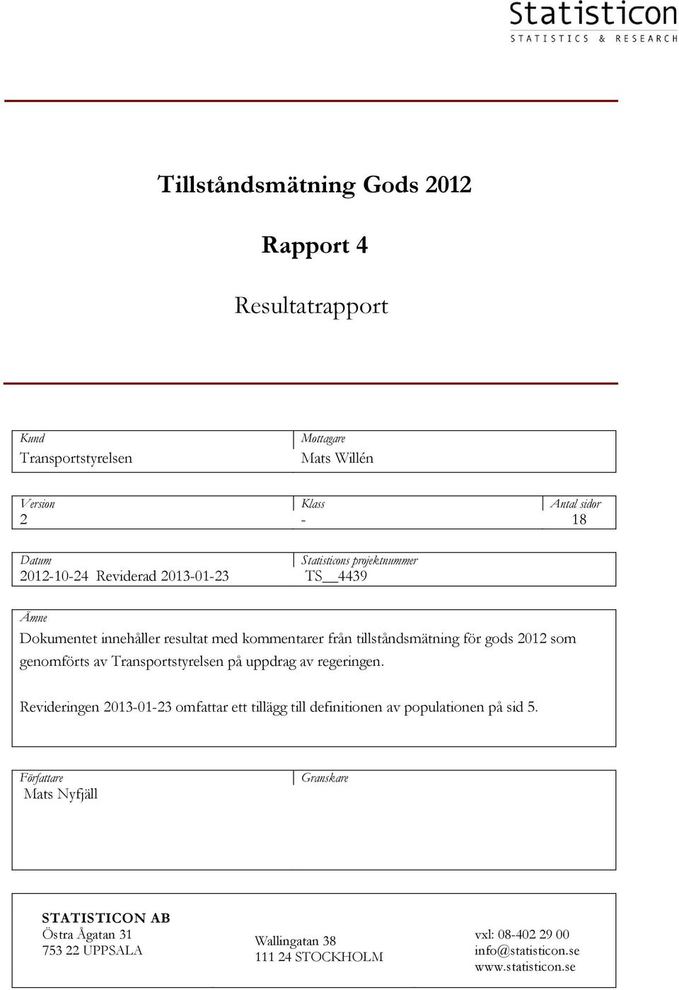 genomförts av Transportstyrelsen på uppdrag av regeringen. Revideringen 2013-01-23 omfattar ett tillägg till definitionen av populationen på sid 5.