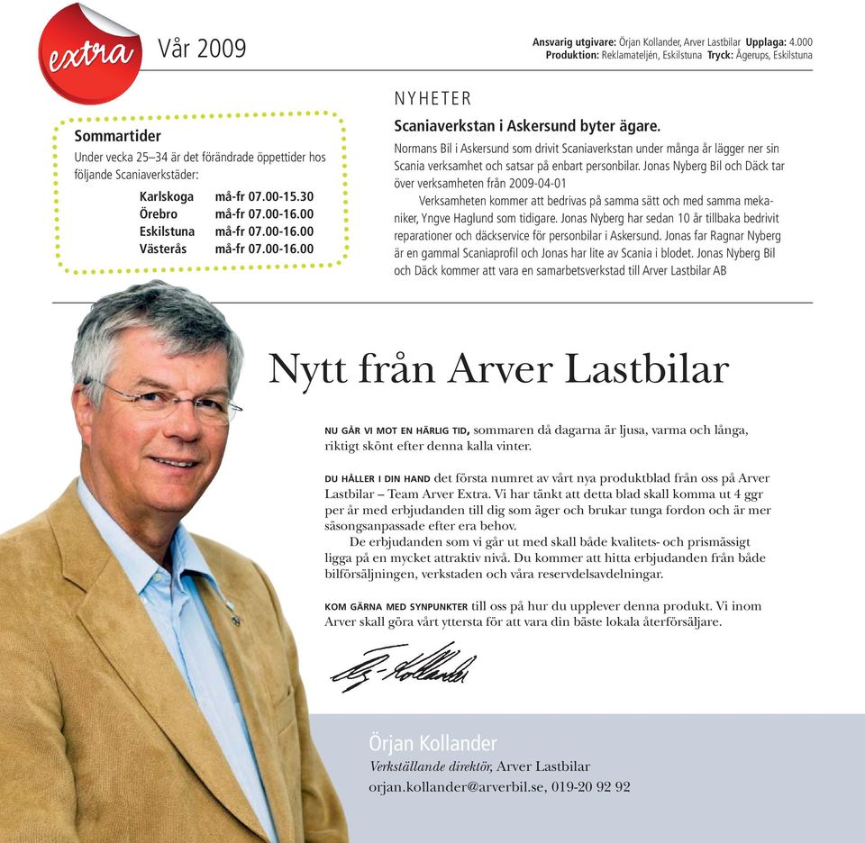 000 Produktion: Reklamateljén, Eskilstuna Tryck: Ågerups, Eskilstuna Normans Bil i Askersund som drivit Scaniaverkstan under många år lägger ner sin Scania verksamhet och satsar på enbart personbilar.