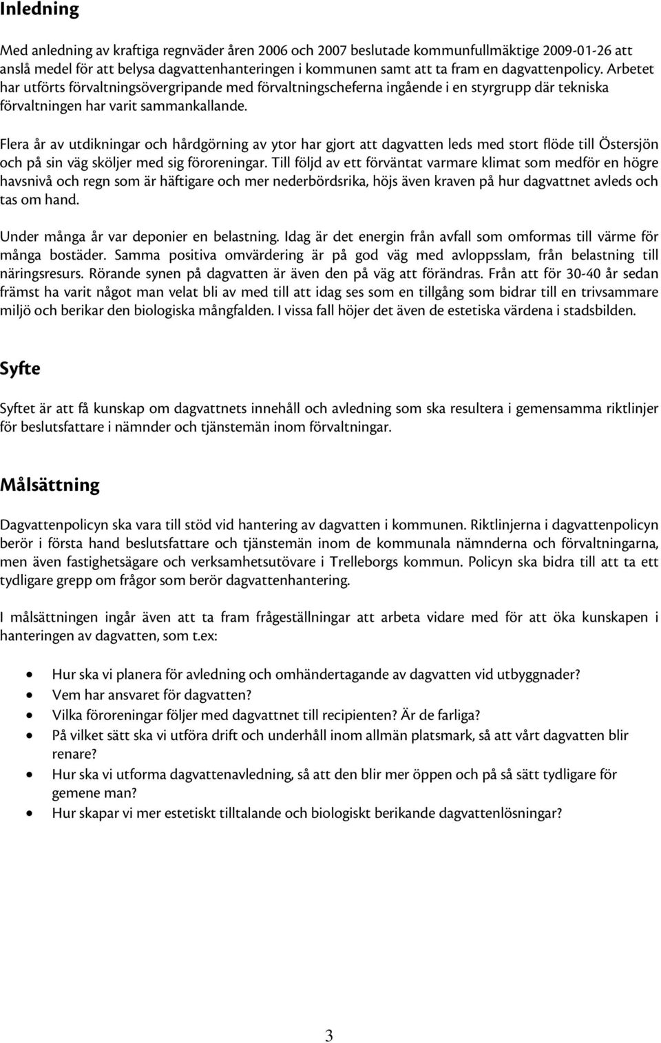 Flera år av utdikningar och hårdgörning av ytor har gjort att dagvatten leds med stort flöde till Östersjön och på sin väg sköljer med sig föroreningar.