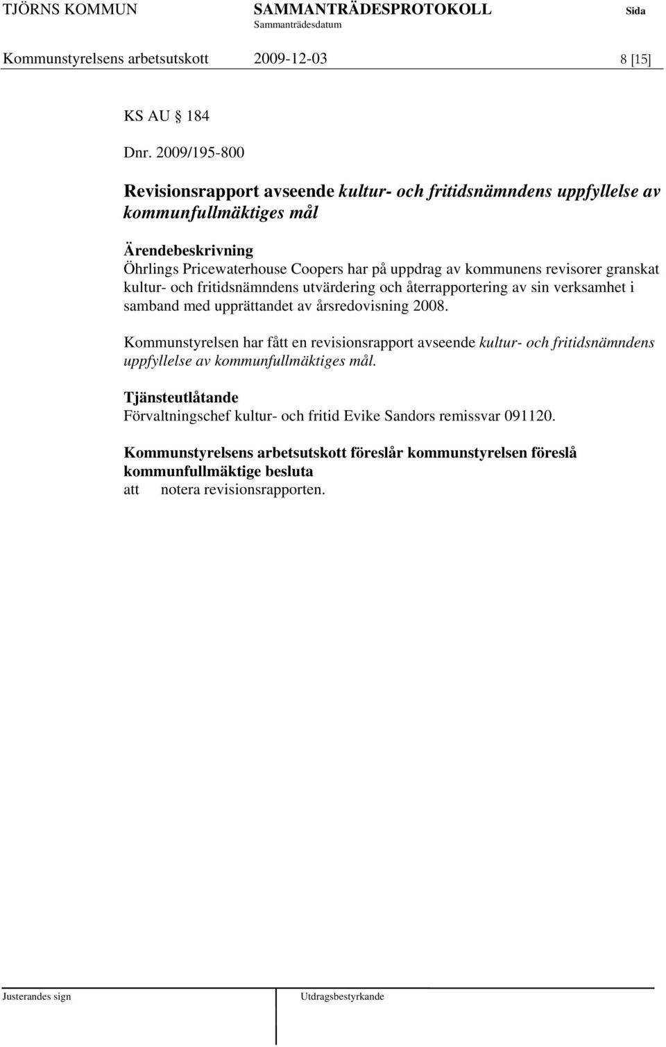 granskat kultur- och fritidsnämndens utvärdering och återrapportering av sin verksamhet i samband med upprättandet av årsredovisning 2008.
