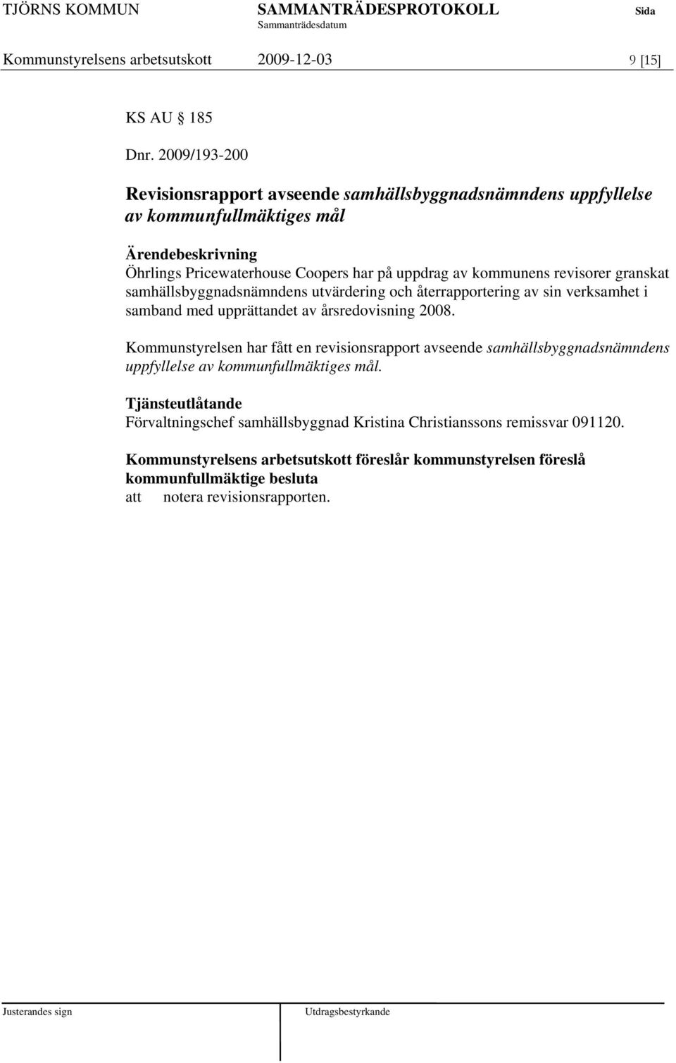 granskat samhällsbyggnadsnämndens utvärdering och återrapportering av sin verksamhet i samband med upprättandet av årsredovisning 2008.