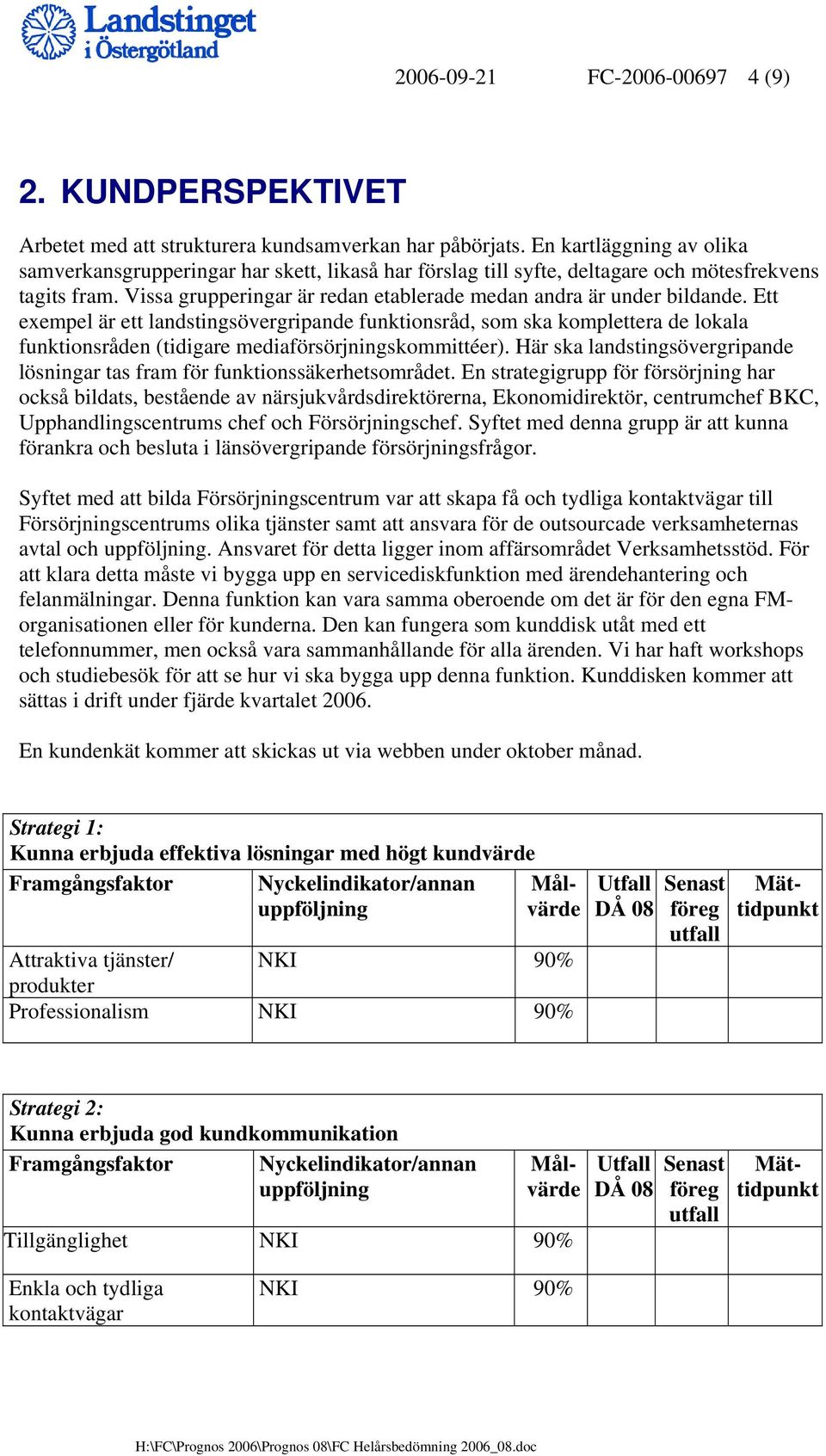 Ett exempel är ett landstingsövergripande funktionsråd, som ska komplettera de lokala funktionsråden (tidigare mediaförsörjningskommittéer).