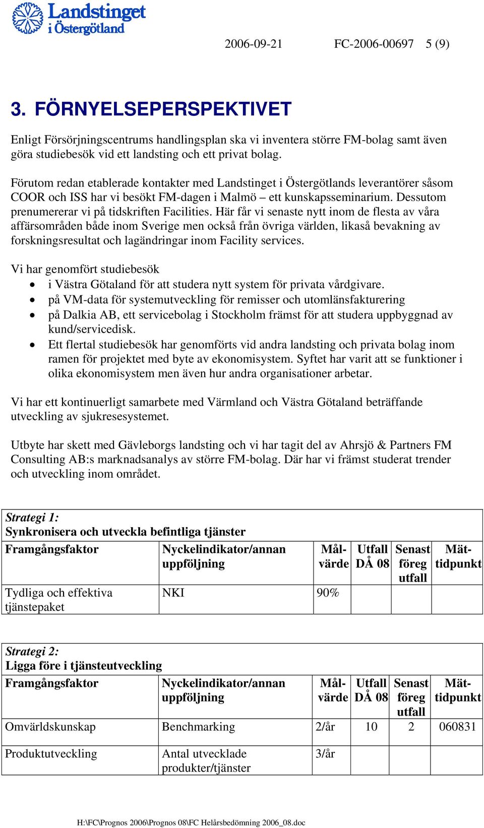 Dessutom prenumererar vi på tidskriften Facilities.