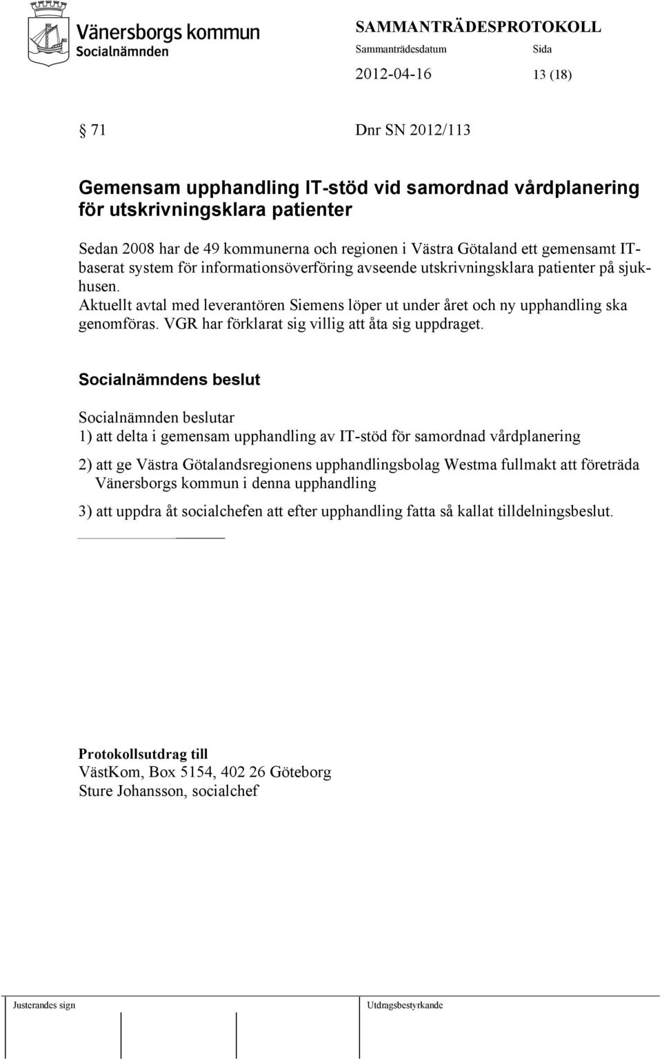 VGR har förklarat sig villig att åta sig uppdraget.