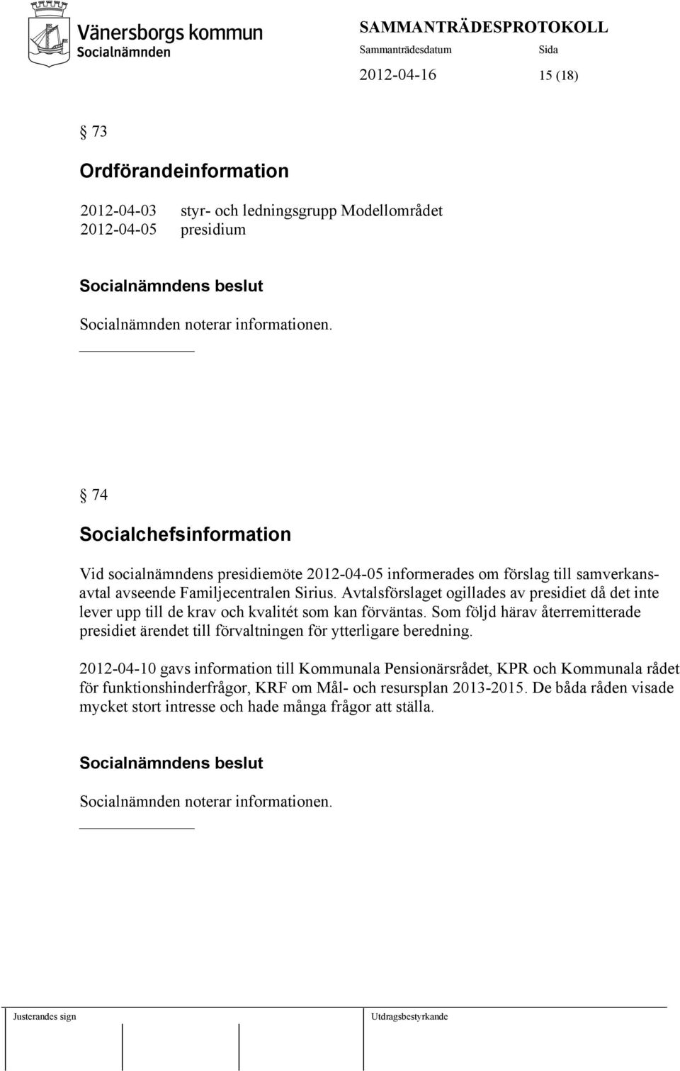 Avtalsförslaget ogillades av presidiet då det inte lever upp till de krav och kvalitét som kan förväntas.