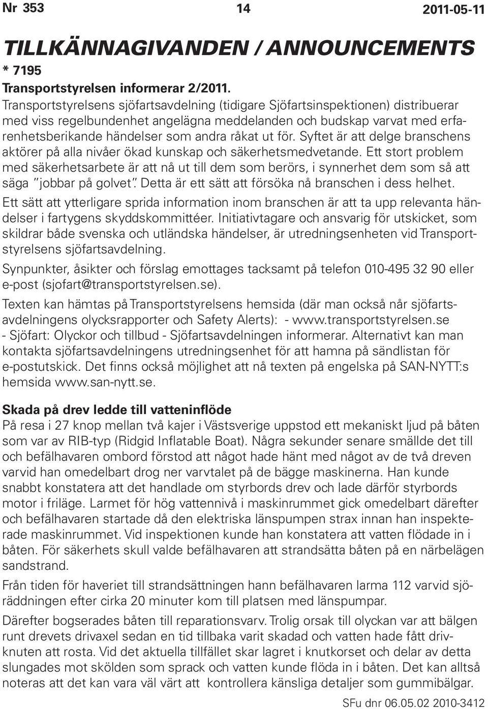 ut för. Syftet är att delge branschens aktörer på alla nivåer ökad kunskap och säkerhetsmedvetande.