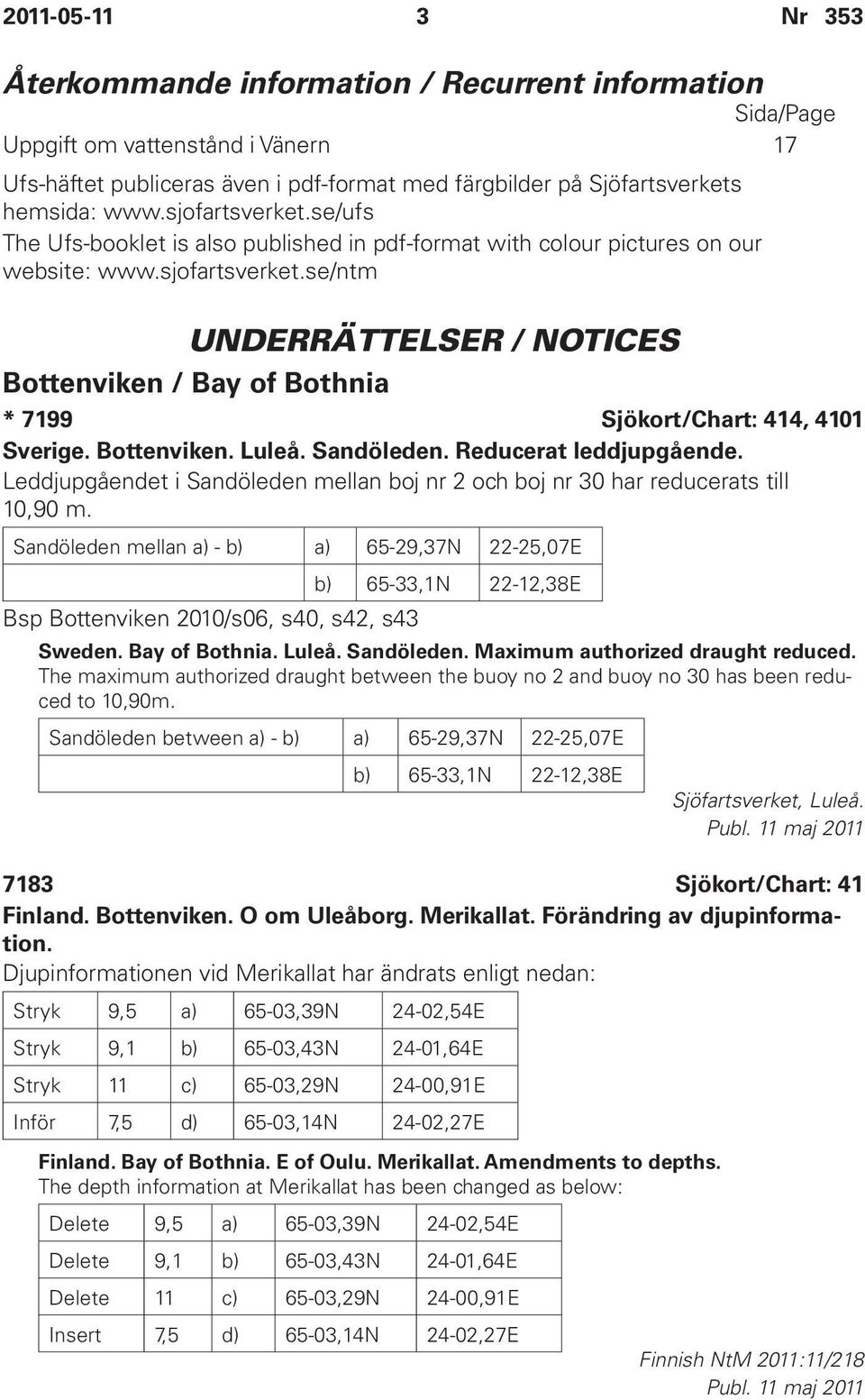 Bottenviken. Luleå. Sandöleden. Reducerat leddjupgående. Leddjupgåendet i Sandöleden mellan boj nr 2 och boj nr 30 har reducerats till 10,90 m.