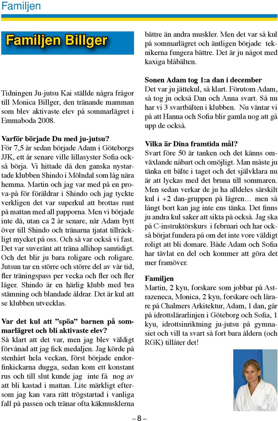 Martin och jag var med på en prova-på för föräldrar i Shindo och jag tyckte verkligen det var superkul att brottas runt på mattan med all papporna.