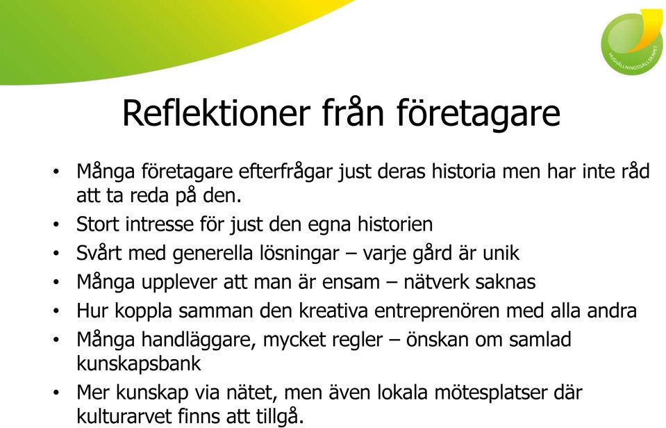 är ensam nätverk saknas Hur koppla samman den kreativa entreprenören med alla andra Många handläggare, mycket
