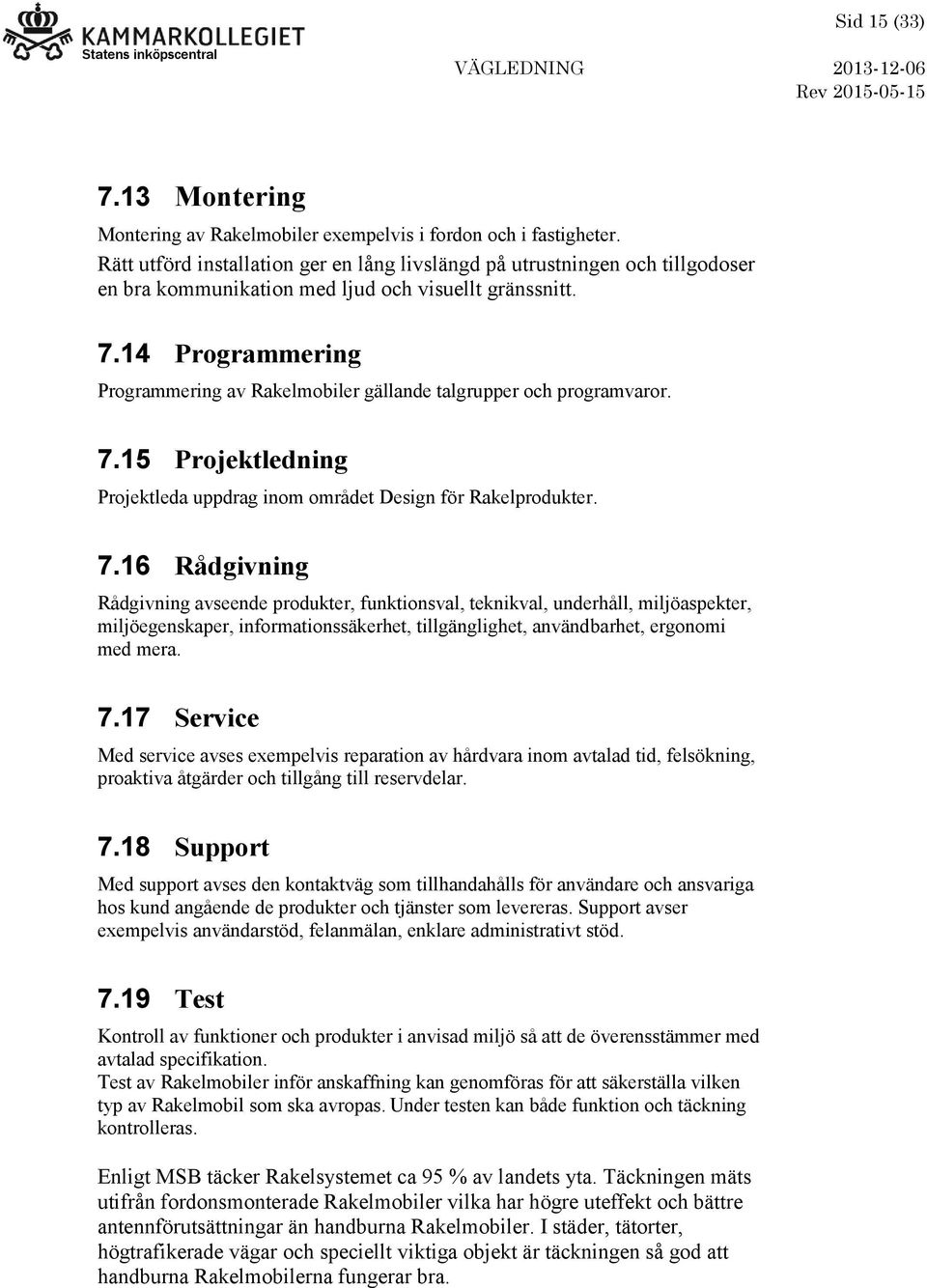 14 Programmering Programmering av Rakelmobiler gällande talgrupper och programvaror. 7.