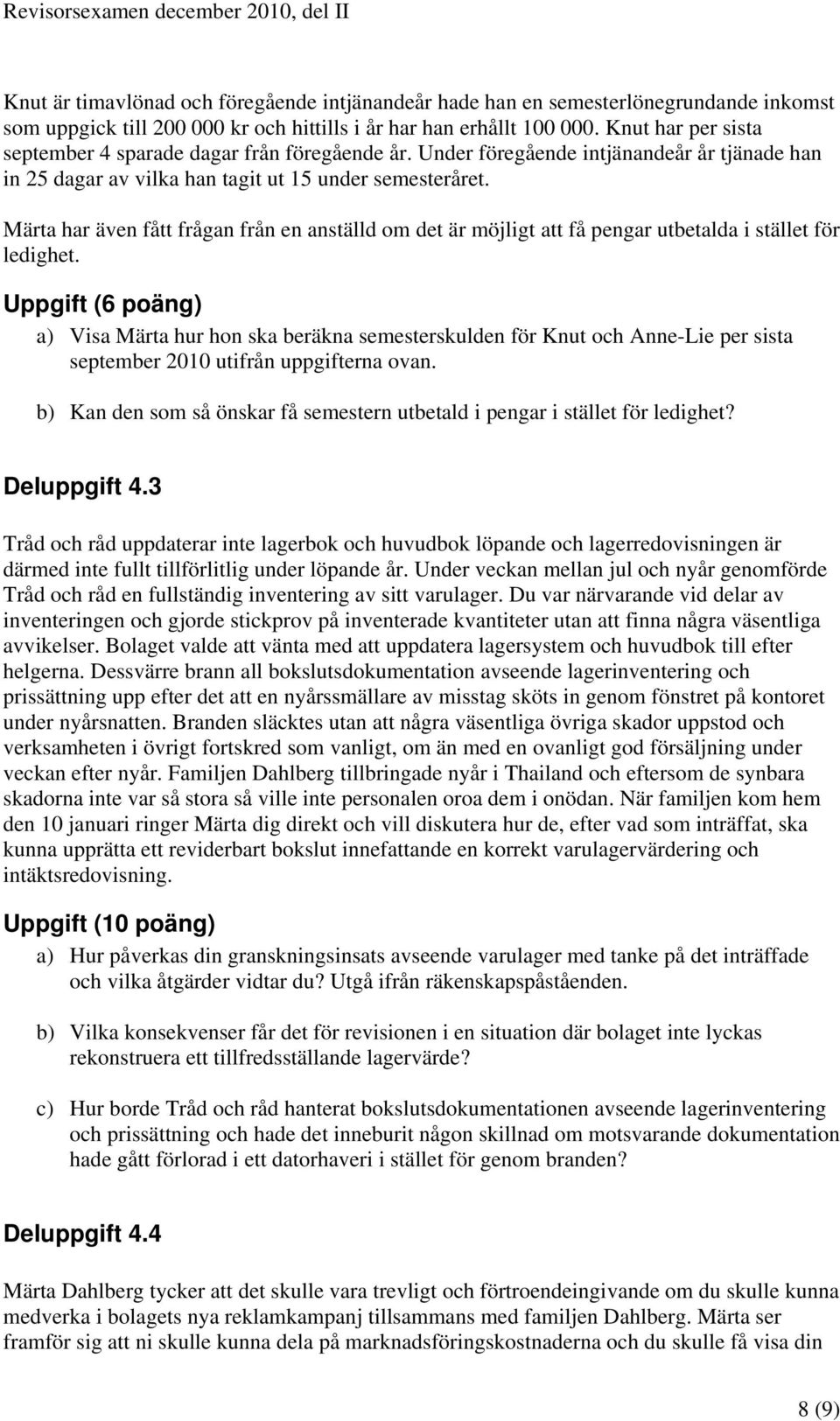 Märta har även fått frågan från en anställd om det är möjligt att få pengar utbetalda i stället för ledighet.