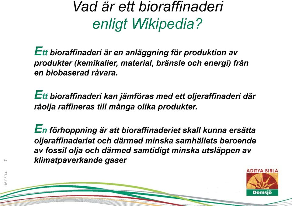 biobaserad råvara.