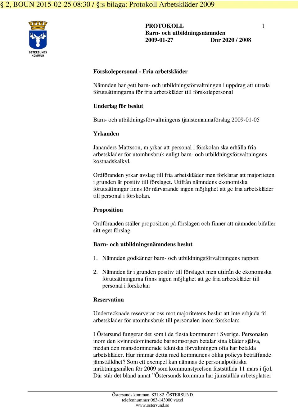 Yrkanden Jananders Mattsson, m yrkar att personal i förskolan ska erhålla fria arbetskläder för utomhusbruk enligt barn- och utbildningsförvaltningens kostnadskalkyl.