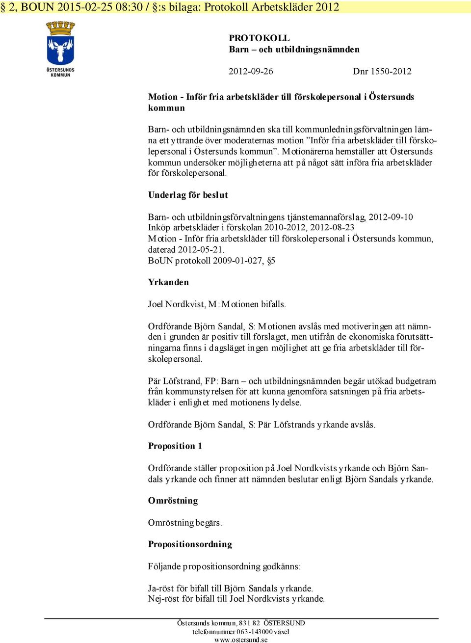 Motionärerna hemställer att Östersunds kommun undersöker möjligheterna att på något sätt införa fria arbetskläder för förskolepersonal.