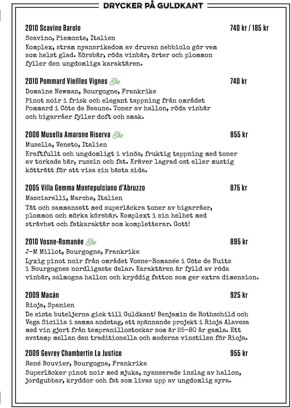 2010 Pommard Vieilles Vignes Eko 740 kr Domaine Newman, Bourgogne, Frankrike Pinot noir i frisk och elegant tappning från området Pommard i Côte de Beaune.