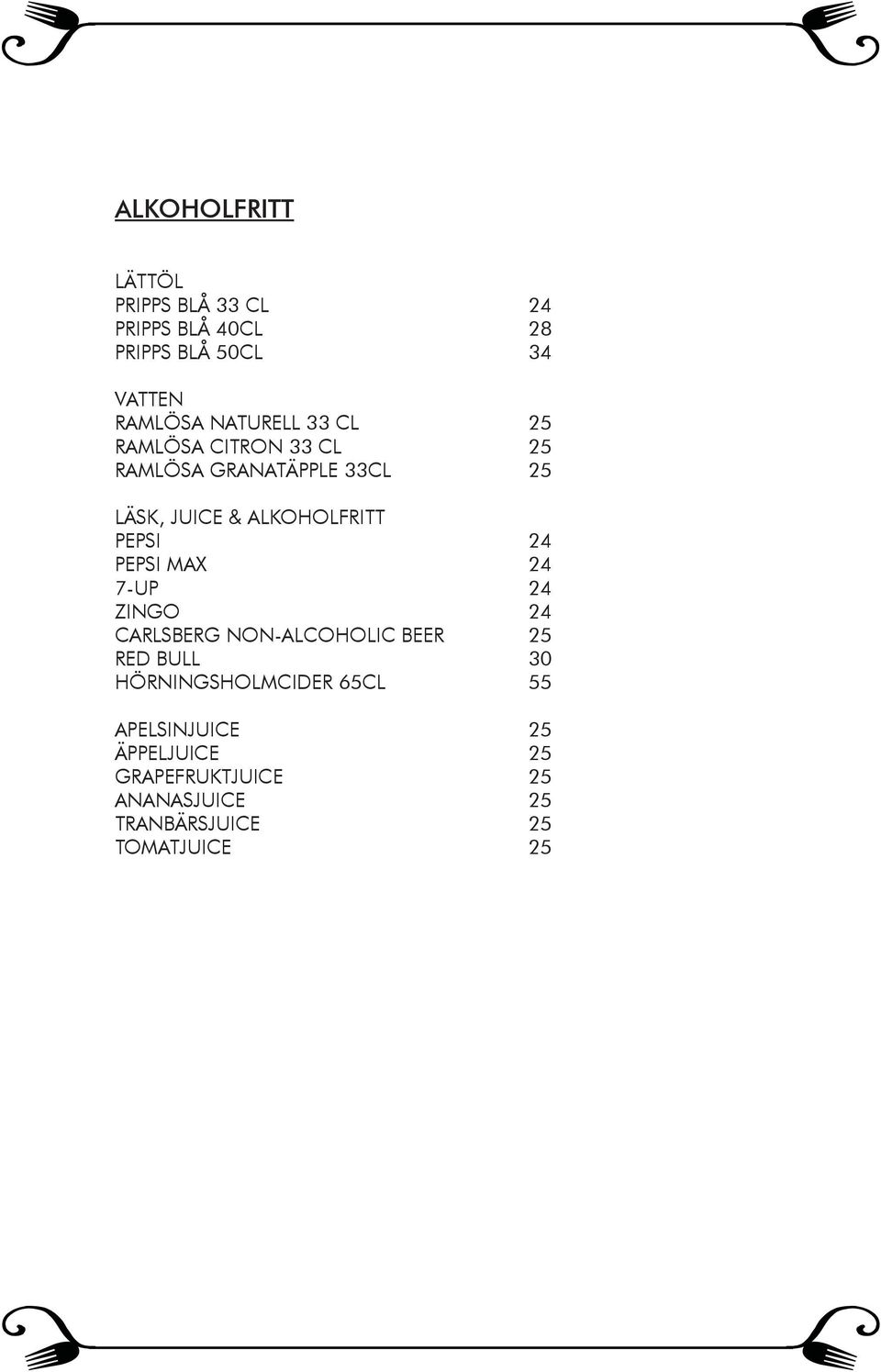 PEPSI 24 PEPSI MAX 24 7-UP 24 ZINGO 24 CARLSBERG NON-ALCOHOLIC BEER 25 RED BULL 30