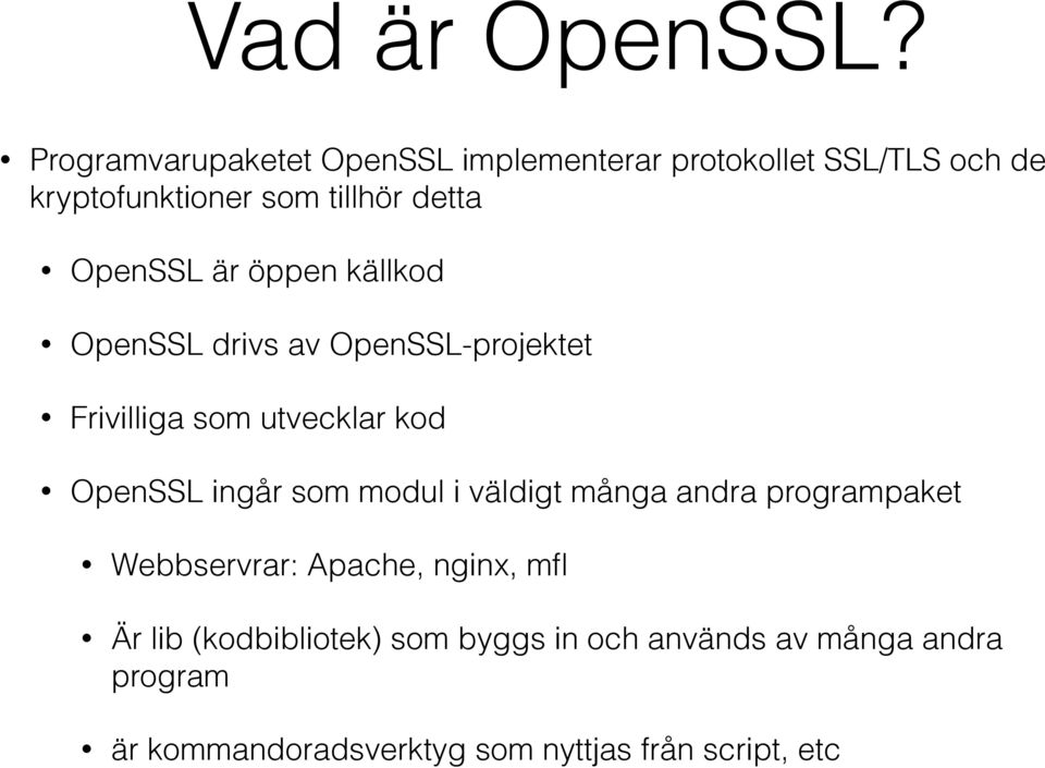 OpenSSL är öppen källkod OpenSSL drivs av OpenSSL-projektet Frivilliga som utvecklar kod OpenSSL ingår