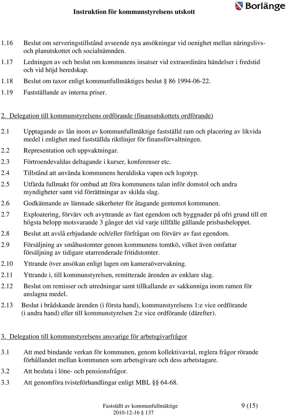 2. Delegation till kommunstyrelsens ordförande (finansutskottets ordförande) 2.