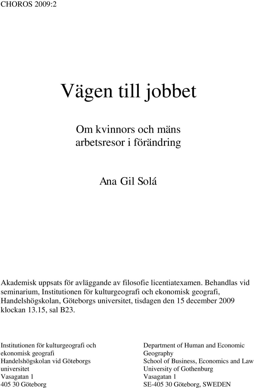 Behandlas vid seminarium, Institutionen för kulturgeografi och ekonomisk geografi, Handelshögskolan, Göteborgs universitet, tisdagen den 15 december